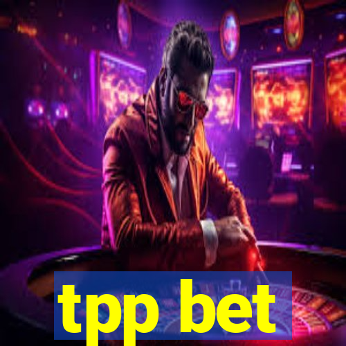 tpp bet